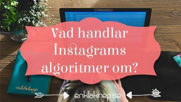 Vad handlar Instagrams algoritmer om?
